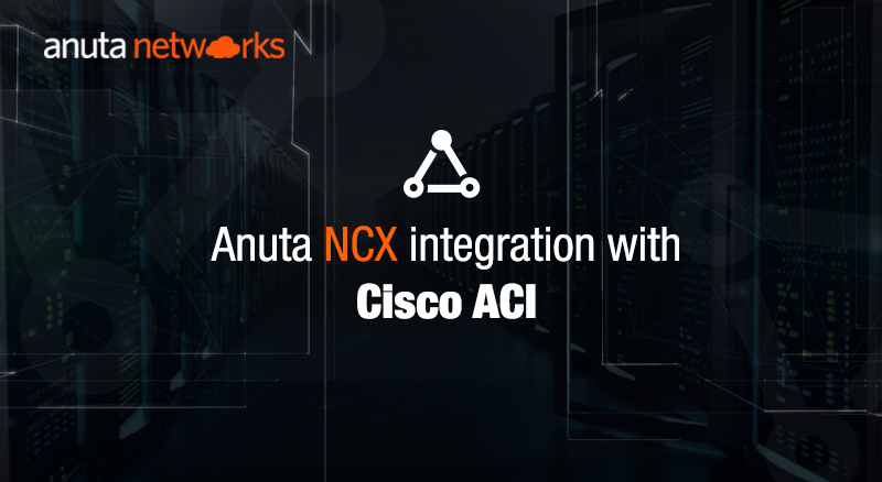 Solution Brief: Anuta NCX integration with Cisco ACI