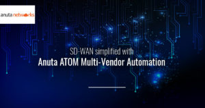 SD-WAN Simplified with Anuta ATOM Multi-Vendor Automation