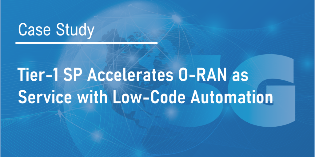 Tier-1 SP accelerates O-RAN as a Service with Low-Code Automation
