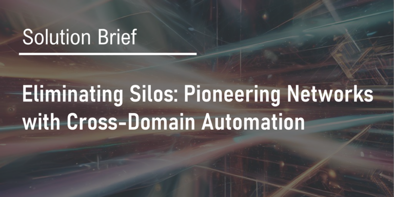 Solution Brief - Pioneering Networks with Cross Domain Automation
