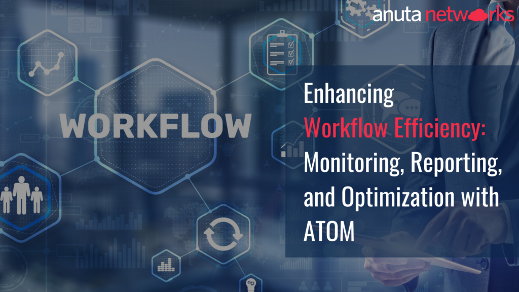 Anuta ATOM Blog_Enhancing Workflow Efficiency