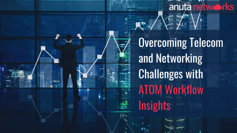Overcoming Telecom and Networking Challenges with ATOM Workflow Insights
